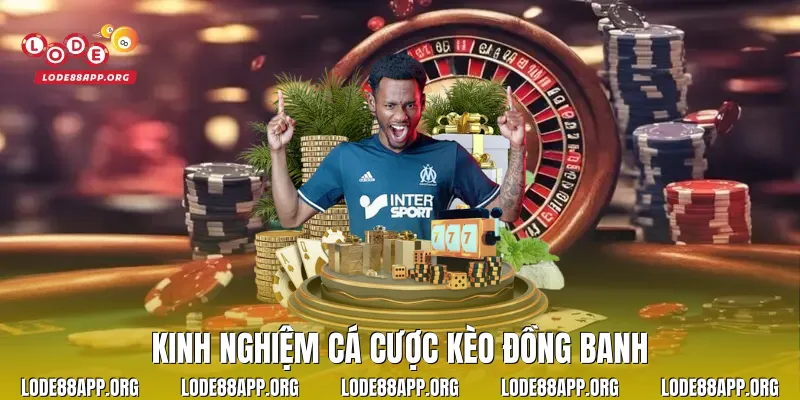Kinh Nghiệm Cá Cược Kèo Đồng Banh