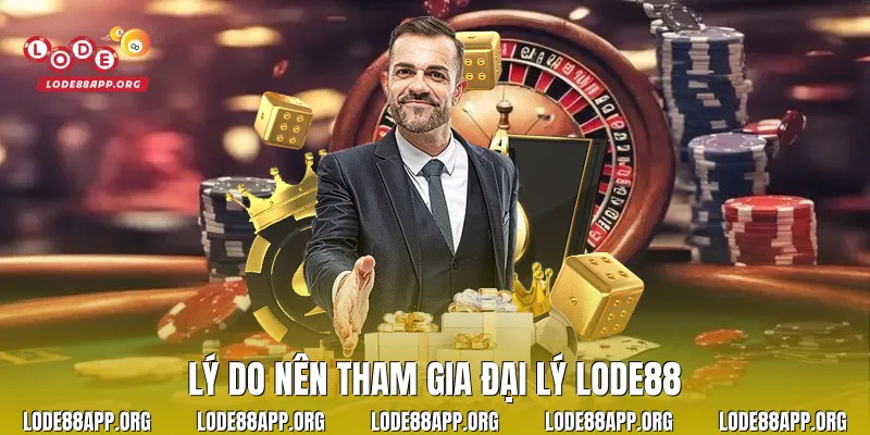 Lý do nên tham gia đại lý Lode88