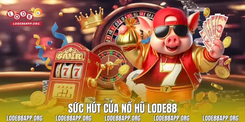 Sức hút của nổ hũ Lode88