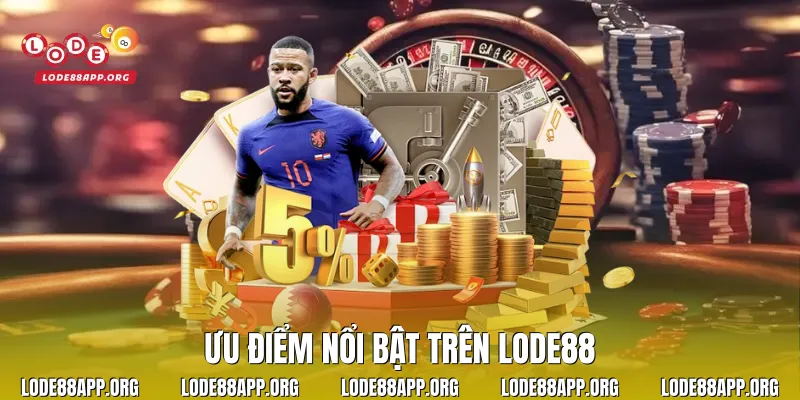 Ưu điểm nổi bật trên Lode88