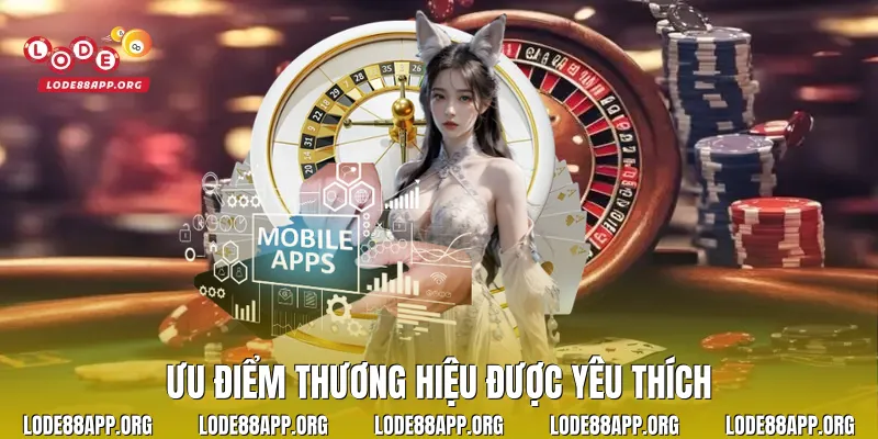Ưu điểm thương hiệu được yêu thích