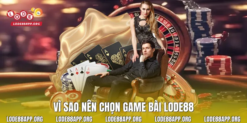 Vì sao nên chọn game bài Lode88